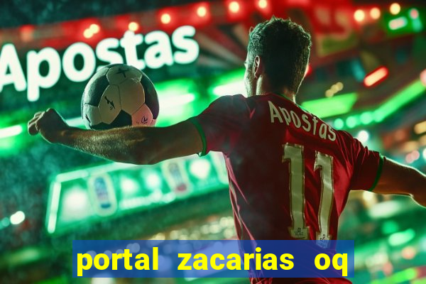 portal zacarias oq q e para falar