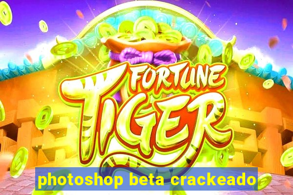 photoshop beta crackeado