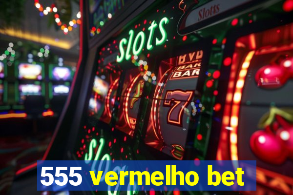 555 vermelho bet