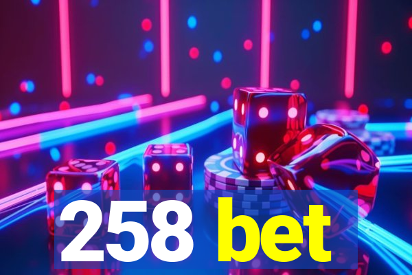 258 bet