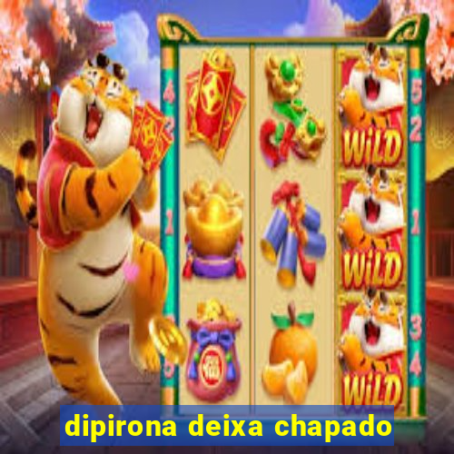 dipirona deixa chapado