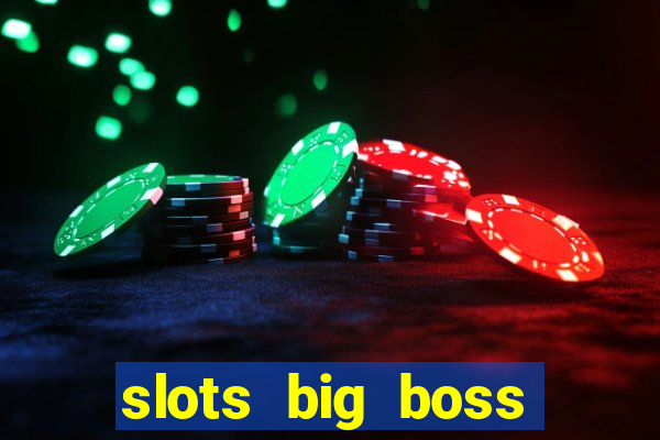 slots big boss paga mesmo