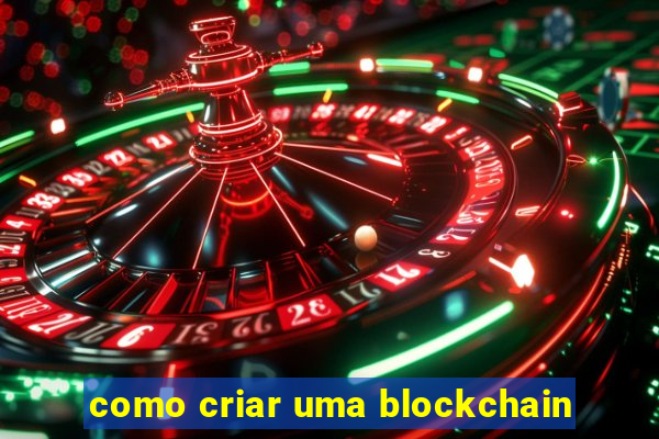 como criar uma blockchain