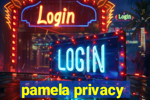 pamela privacy