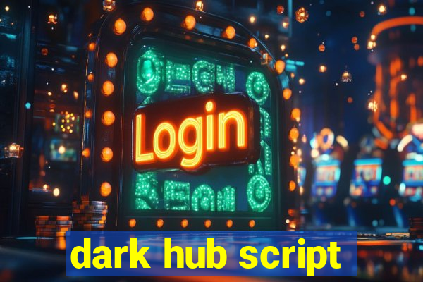 dark hub script