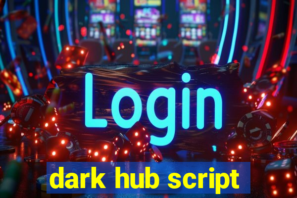 dark hub script