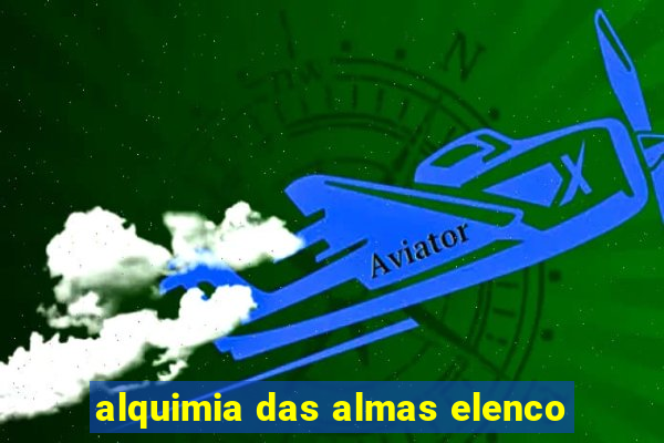 alquimia das almas elenco