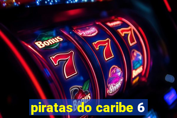 piratas do caribe 6