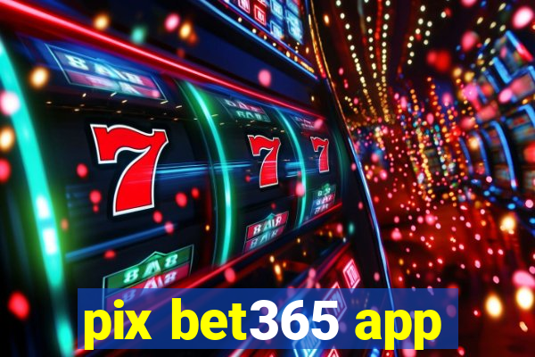 pix bet365 app