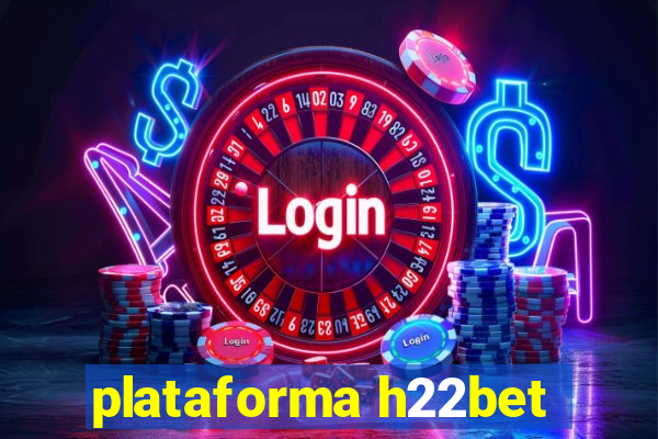 plataforma h22bet