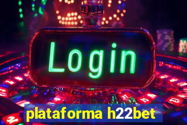 plataforma h22bet