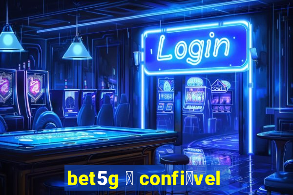 bet5g 茅 confi谩vel