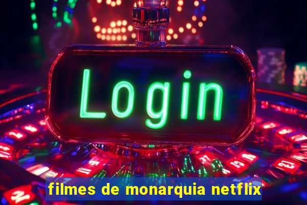 filmes de monarquia netflix