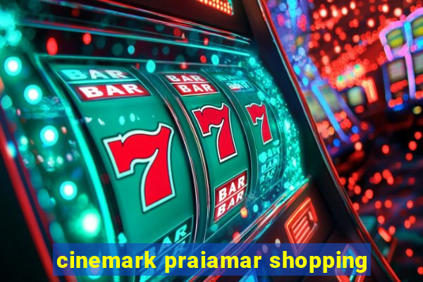 cinemark praiamar shopping