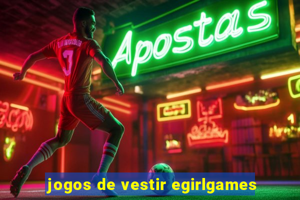 jogos de vestir egirlgames