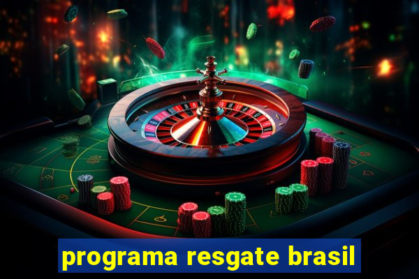 programa resgate brasil