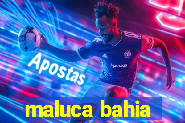 maluca bahia