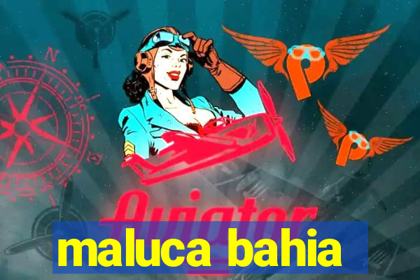 maluca bahia