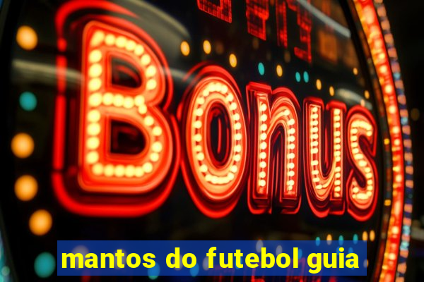 mantos do futebol guia