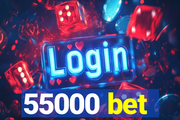 55000 bet