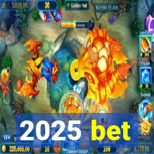 2025 bet