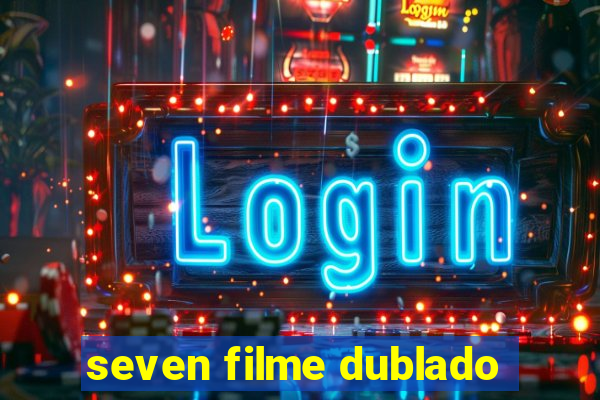 seven filme dublado