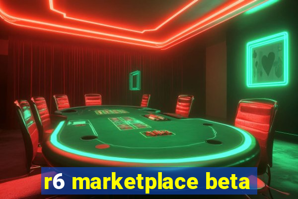 r6 marketplace beta