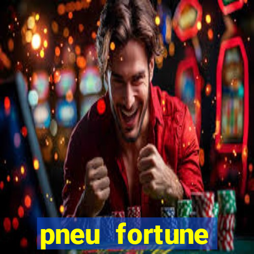 pneu fortune reclame aqui