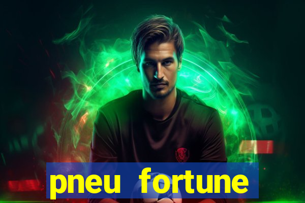 pneu fortune reclame aqui