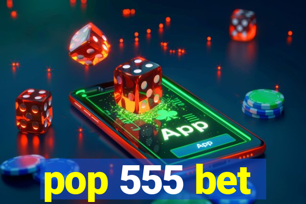 pop 555 bet