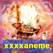 xxxxaneme