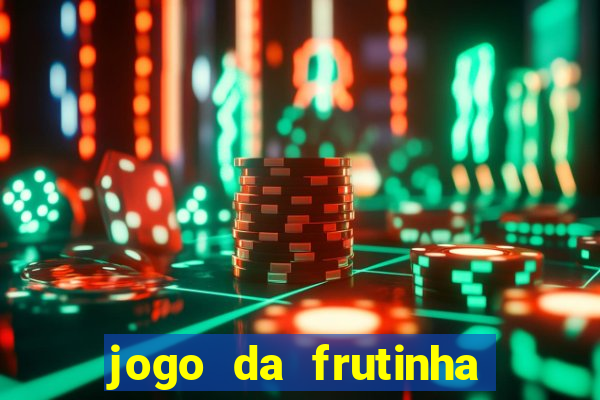 jogo da frutinha para ganhar dinheiro