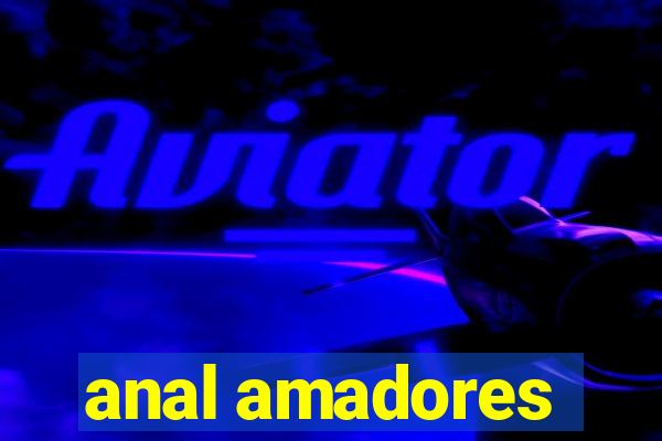 anal amadores