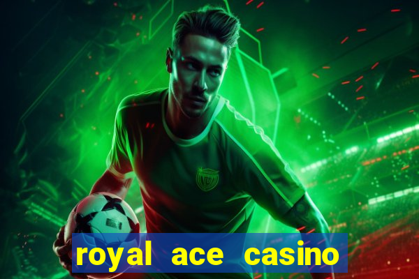 royal ace casino sign up bonus