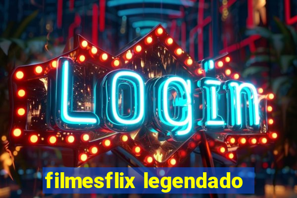 filmesflix legendado