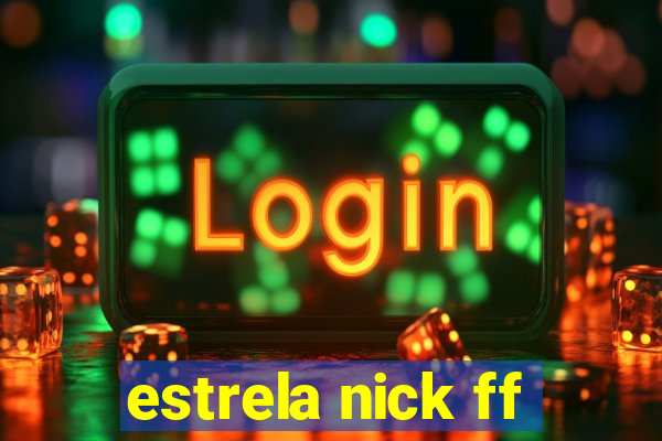 estrela nick ff