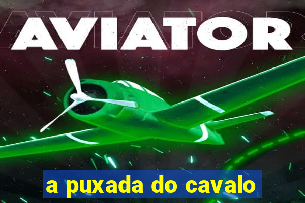 a puxada do cavalo