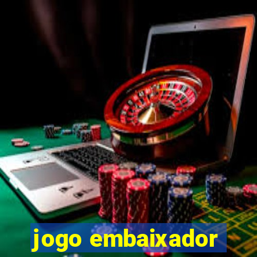 jogo embaixador