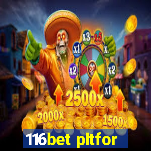 116bet pltfor