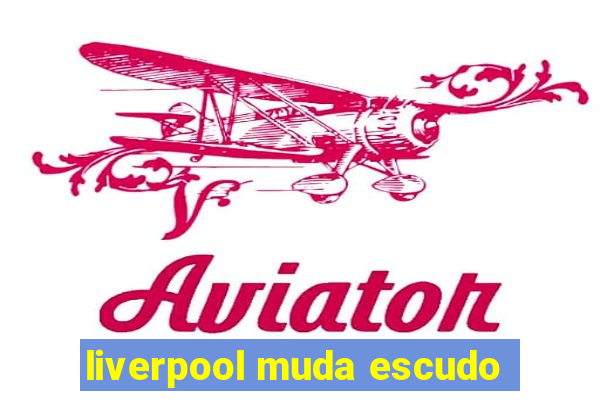 liverpool muda escudo