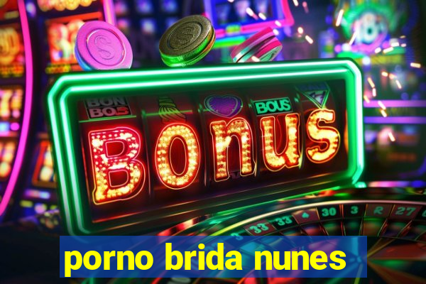 porno brida nunes