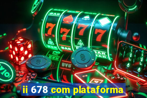 ii 678 com plataforma