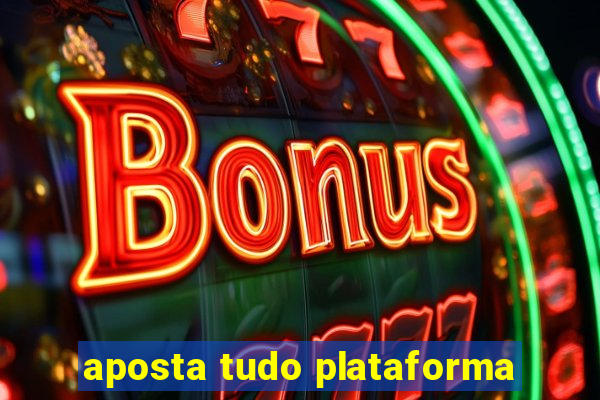 aposta tudo plataforma