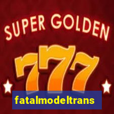 fatalmodeltrans