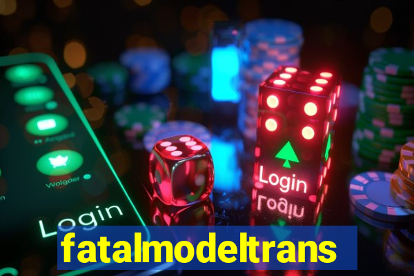 fatalmodeltrans