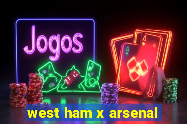 west ham x arsenal