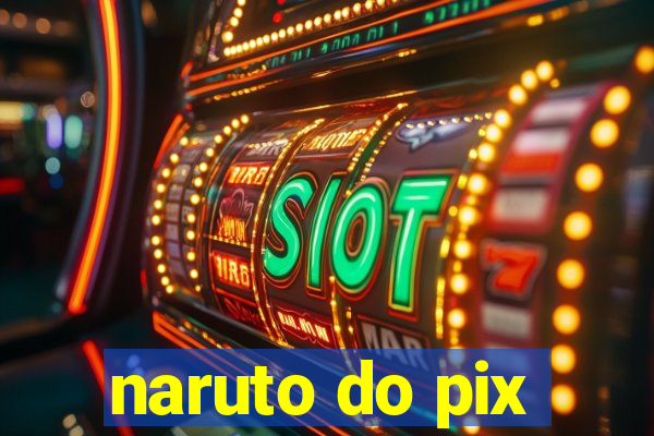 naruto do pix