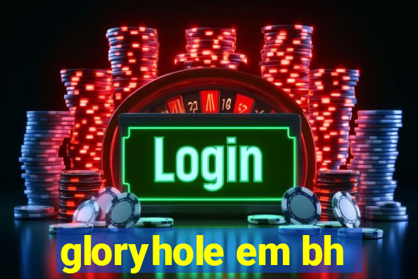 gloryhole em bh