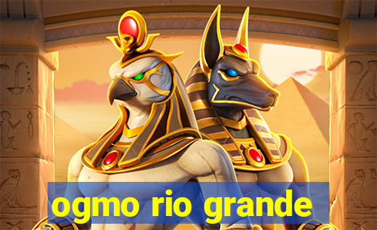 ogmo rio grande