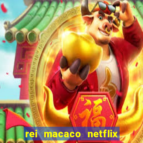 rei macaco netflix 3 temporada